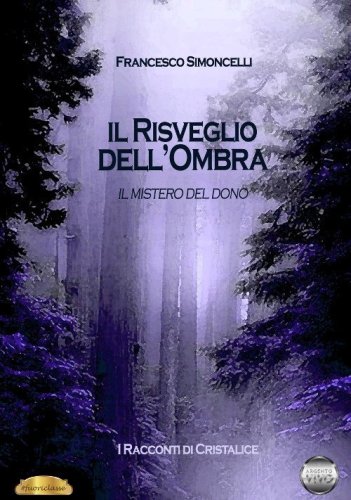 Il mistero del dono. Il risveglio dell'ombra. Racconti di Cristalice