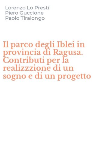 Il parco degli Iblei in provincia di Ragusa. Contributi per la realizzzione di un sogno e di un progetto