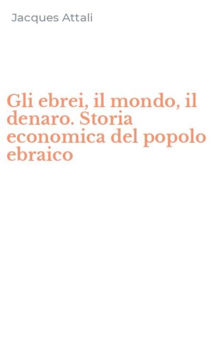 Gli ebrei, il mondo, il denaro. Storia economica del popolo ebraico