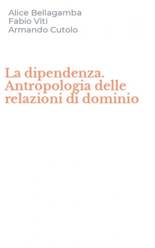La dipendenza. Antropologia delle relazioni di dominio