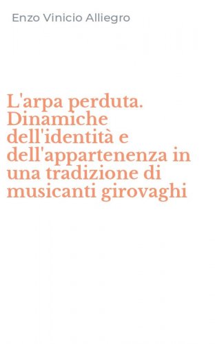 L'arpa perduta. Dinamiche dell'identit&agrave; e dell'appartenenza in una tradizione di musicanti girovaghi