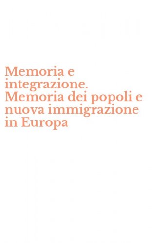 Memoria e integrazione. Memoria dei popoli e nuova immigrazione in Europa