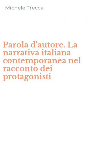 Parola d'autore. La narrativa italiana contemporanea nel racconto dei protagonisti