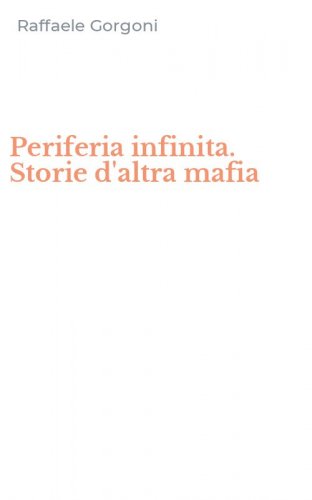 Periferia infinita. Storie d'altra mafia