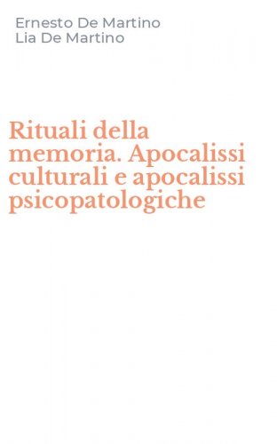 Rituali della memoria. Apocalissi culturali e apocalissi psicopatologiche