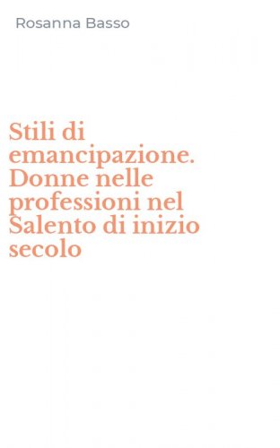 Stili di emancipazione. Donne nelle professioni nel Salento di inizio secolo