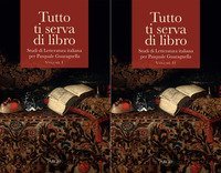 Tutto ti serva di libro. Studi di letteratura italiana per Pasquale Guaragnella - (LA)