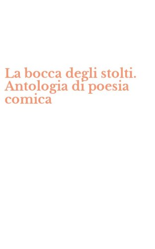 La bocca degli stolti. Antologia di poesia comica