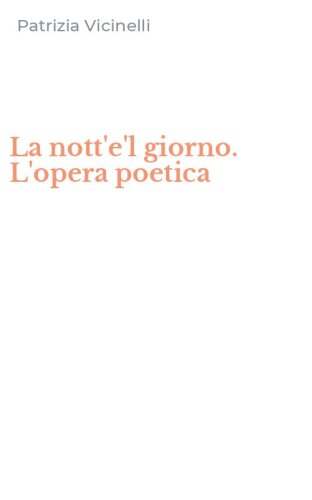 La nott'e'l giorno. L'opera poetica