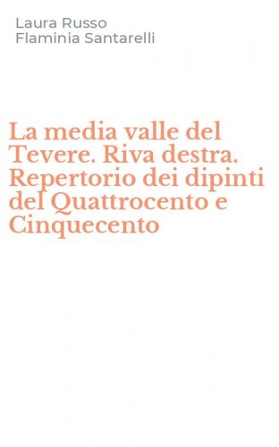 La media valle del Tevere. Riva destra. Repertorio dei dipinti del Quattrocento e Cinquecento