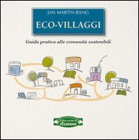 Eco-villaggi. Guida pratica alle comunit&agrave; sostenibili