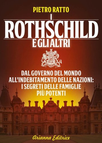 I Rothschild e gli altri. Dal governo del mondo all'indebitamento delle nazioni: i segreti delle famiglie pi&ugrave; potenti
