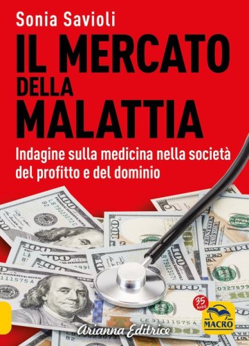 Il mercato della malattia. Indagine sulla medicina nella societ&agrave; del profitto e del dominio