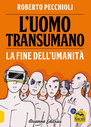 L'uomo transumano. La fine dell'umanit&agrave;