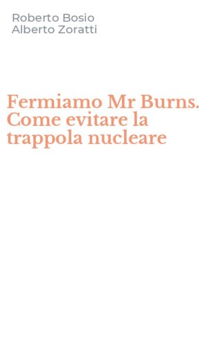 Fermiamo Mr Burns. Come evitare la trappola nucleare