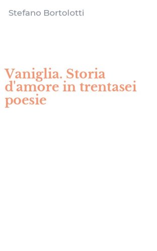 Vaniglia. Storia d'amore in trentasei poesie