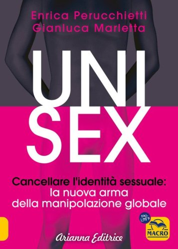 Unisex. Cancellare l'identit&agrave; sessuale: la nuova arma della manipolazione globale