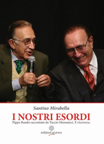 I nostri esordi. Pippo Baudo raccontato da Tuccio Musumeci. E viceversa