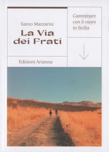La via dei Frati. Camminare con il cuore in Sicilia