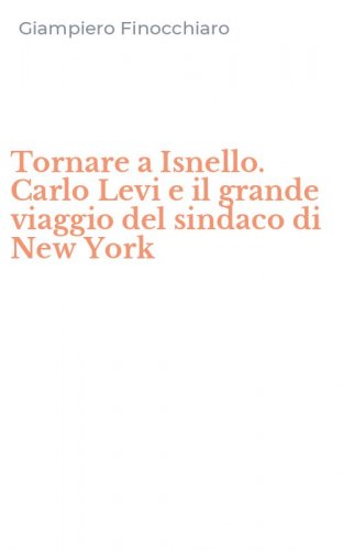 Tornare a Isnello. Carlo Levi e il grande viaggio del sindaco di New York