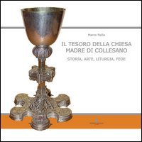 Il tesoro della Chiesa Madre di Collesano. Storia, arte, liturgia, fede