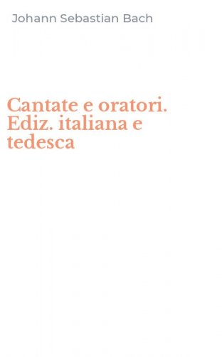 Cantate e oratori. Ediz. italiana e tedesca