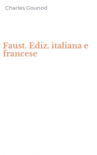 Faust. Ediz. italiana e francese
