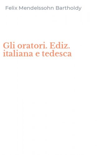 Gli oratori. Ediz. italiana e tedesca