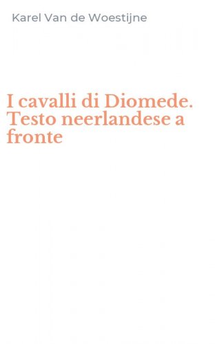 I cavalli di Diomede. Testo neerlandese a fronte