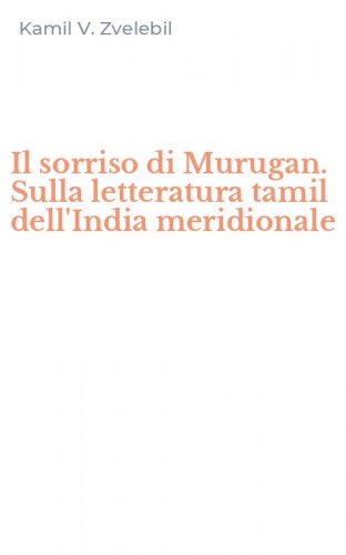 Il sorriso di Murugan. Sulla letteratura tamil dell'India meridionale