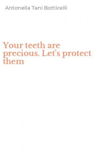 Your teeth are precious. Let's protect them