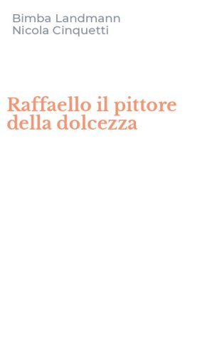 Raffaello il pittore della dolcezza