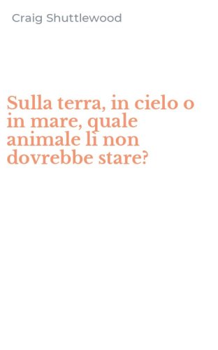 Sulla terra, in cielo o in mare, quale animale l&igrave; non dovrebbe stare?