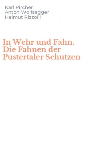 In Wehr und Fahn. Die Fahnen der Pustertaler Schutzen