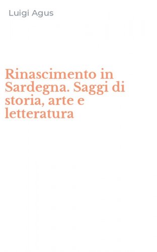 Rinascimento in Sardegna. Saggi di storia, arte e letteratura