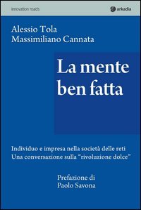 La mente ben fatta. Individuo e impresa nella societ&agrave; delle reti. Una conversazione &laquo;rivoluzione dolce&raquo;