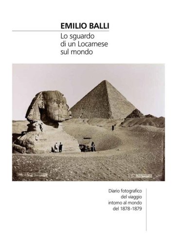 Emilio Balli. Lo sguardo di un locarnese sul mondo. Diario fotografico del viaggio intorno al mondo del 1878-1879
