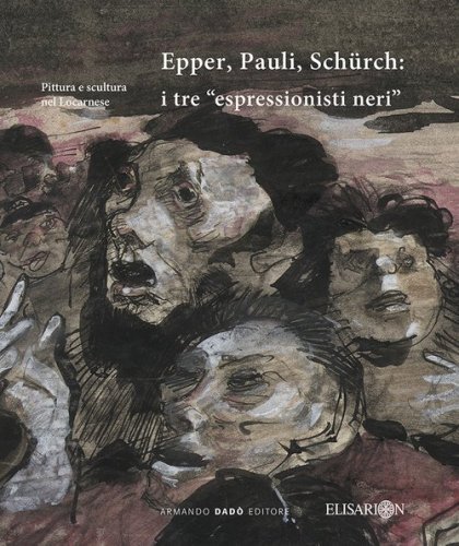 Epper, Pauli, Sch&uuml;rch. I tre &laquo;espressionisti neri&raquo;