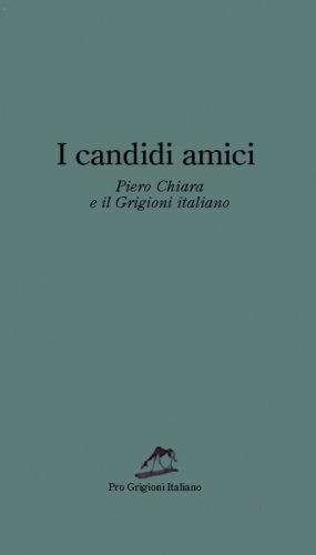 I candidi amici. Piero Chiara e il Grigioni italiano