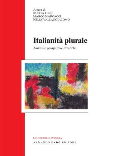 Italianit&agrave; plurale. Analisi e prospettive elvetiche