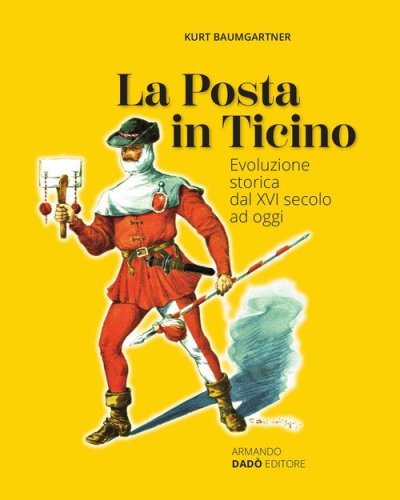 La Posta in Ticino. Evoluzione storica dal XVI secolo ad oggi