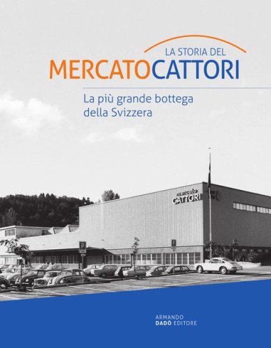 La storia del Mercato Cattori. La pi&ugrave; grande bottega della Svizzera
