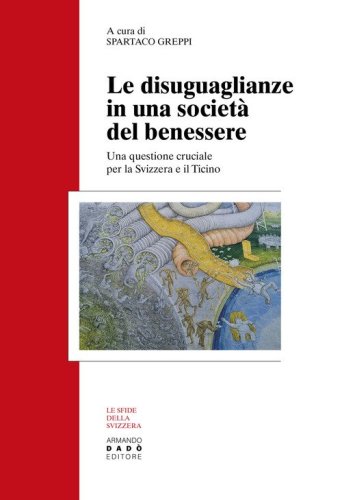Le disuguaglianze in una societ&agrave; del benessere. Una questione cruciale per la Svizzera e il Ticino