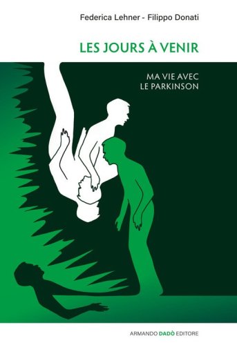 Les jours &agrave; venir. Ma vie avec le Parkinson