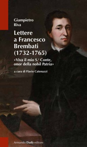 Lettere a Francesco Brembati. &laquo;Viva il mio S.r Conte, onor della nobil Patria&raquo;