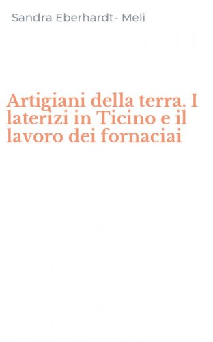 Artigiani della terra. I laterizi in Ticino e il lavoro dei fornaciai
