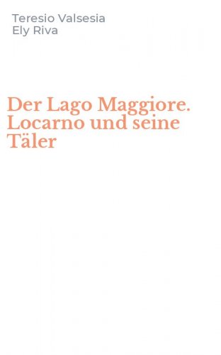 Der Lago Maggiore. Locarno und seine T&auml;ler