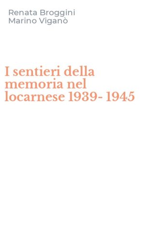 I sentieri della memoria nel locarnese 1939-1945