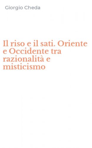 Il riso e il sati. Oriente e Occidente tra razionalit&agrave; e misticismo