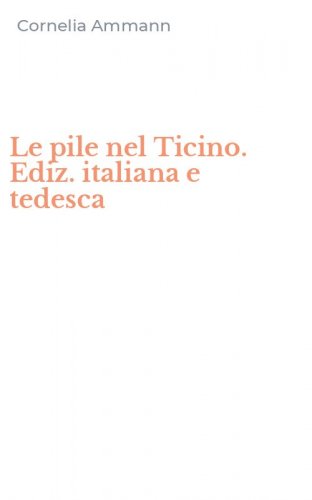 Le pile nel Ticino. Ediz. italiana e tedesca